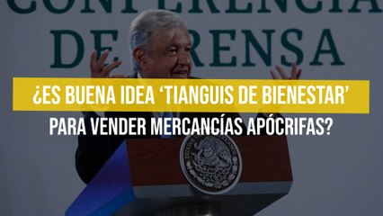 ¿Es buena idea ‘Tianguis de Bienestar’ para vender mercancías apócrifas?