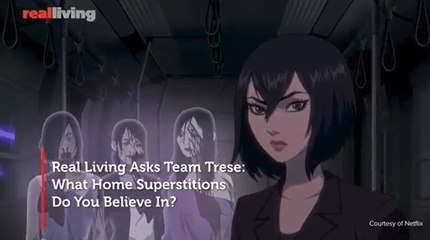 Real Living Asks Team Trese: What Home Superstitions Do You Believe In?