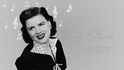 Patsy Cline - When I Get Thru With You (You'll Love Me Too)