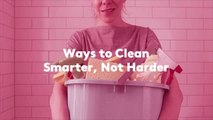 Ways to Clean Smarter, Not Harder
