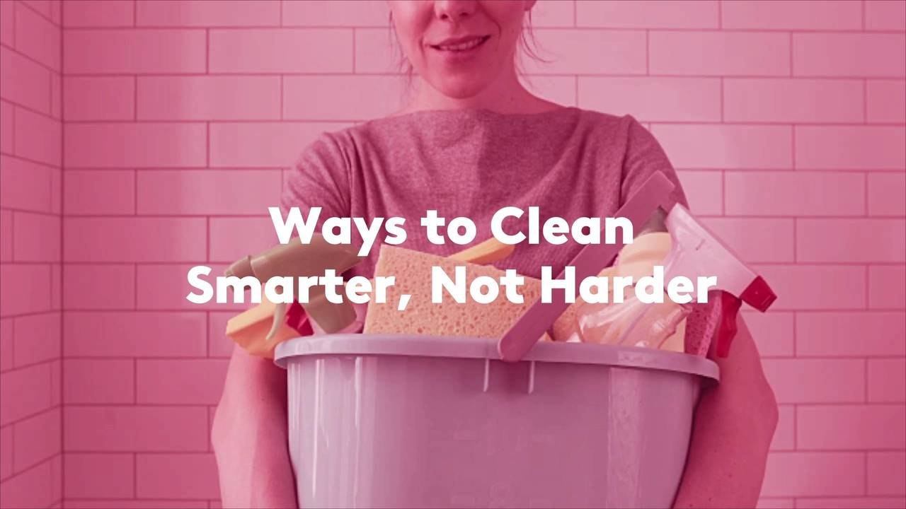 Ways to Clean Smarter, Not Harder