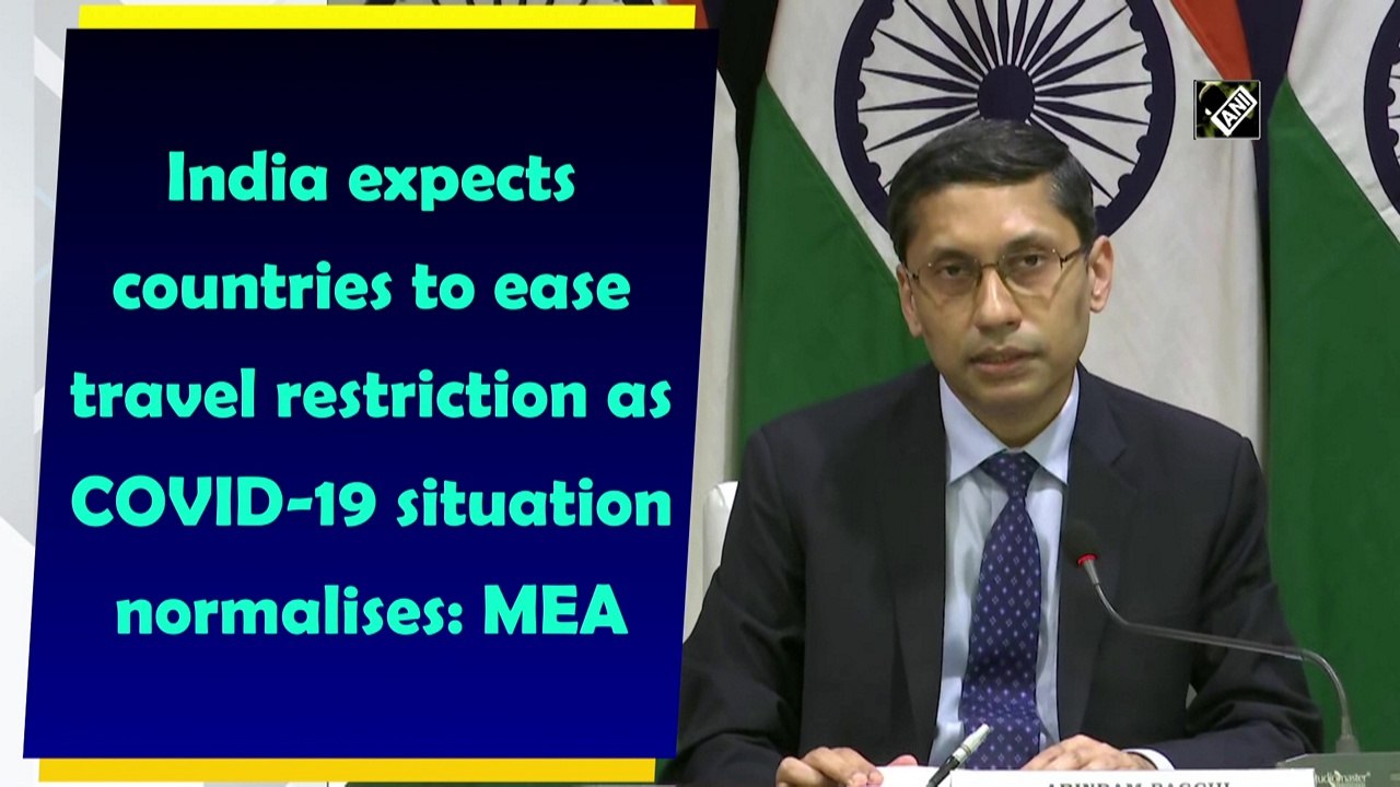 India expects countries to ease travel restriction as Covid-19 situation normalises: MEA