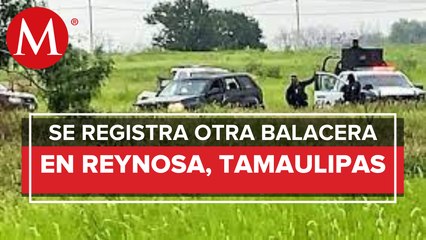 Terror en Reynosa, esta mañana se volvieron a registrar más balaceras