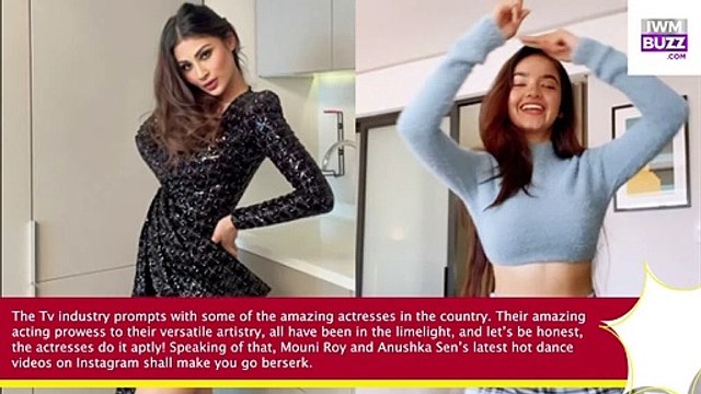 Hot Videos Compiled Mouni Roy & Anushka Sen’s sensuous dance moves make fans sweat