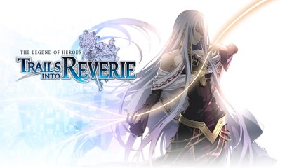 The Legend of Heroes : Trails into Reverie - Annonce du jeu en Occident (PS4, Switch, PC)