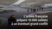 L’armée française prépare 10 000 soldats à un éventuel grand conflit