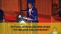 City Hall introduces new levies to fund Sh39.6 billion budget