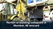 Portion of building collapsed in Mumbai, 40 rescued
