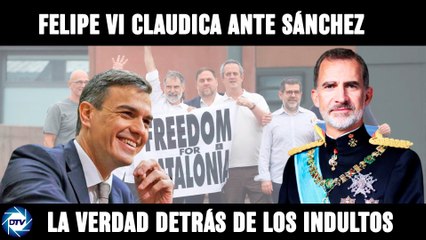 EMR: ¿Por qué Felipe VI claudico ante Sánchez y firmó los indultos? ¿Que hay detrás de la verdad?