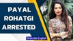 Payal Rohatgi arrested for abusing society head, quarreling with neighbours | Oneindia News