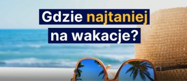 Gdzie najtaniej na wakacje?