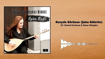 Hülya Çakmakcı Binici - Karşıda Görünen ft. Kutsal Evcimen & Sinan Güngör (Official Audio)