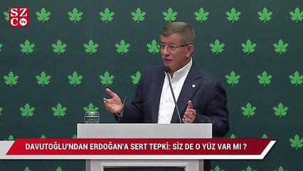 Davutoğlu’ndan Erdoğan’a çok sert tepki: Siz de o yüz var mı?