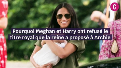 Pourquoi Harry et Meghan ont refusé le titre royal proposé à Archie