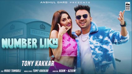 NUMBER LIKH - Tony Kakkar | Nikki Tamboli | Anshul Garg | Latest Hindi Song 2021