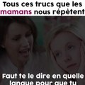 Tous ces trucs que les mamans nous répètent