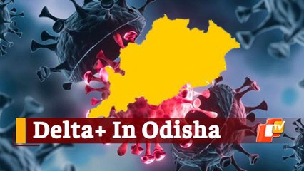 Big Breaking: Odisha Sees First Case Of DELTA PLUS Variant Of Covid-19