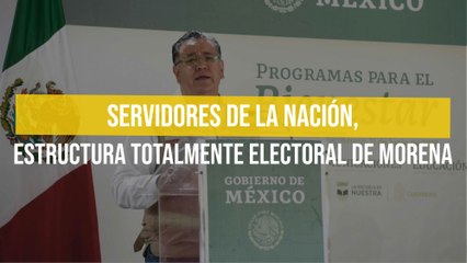 Servidores de la nación, estructura totalmente electoral de Morena
