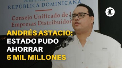 Astacio; Estado pudo ahorrar 5 mil millones si compraba a proveedor eléctrico de forma directa