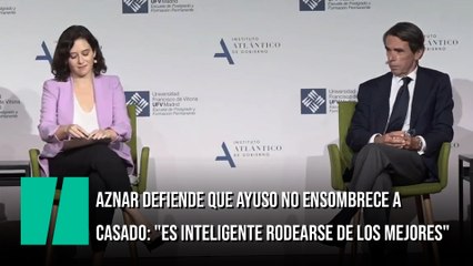 Aznar defiende que Ayuso no ensombrece a Casado: "Lo inteligente es rodearse de los mejores"