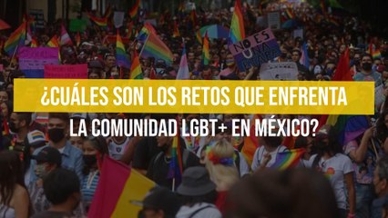 ¿Cuáles son los retos que enfrenta la comunidad LGBT+ en México?