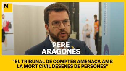 Aragonès: "El Tribunal de Comptes amenaça amb la mort civil desenes de persones"