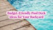 Budget-Friendly Pool Deck Ideas for Your Backyard