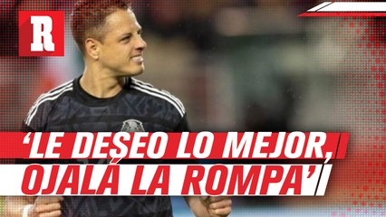 Chicharito sobre Funes Mori: 'Como a todo jugador mexicano, le deseo lo mejor; ojalá la rompa'