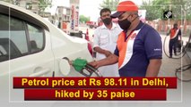 Petrol price at Rs 98.11 in Delhi, hiked by 35 paise