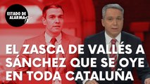 El zasca del periodista Vicente Vallés a Sánchez que se oye en toda Cataluña: “¿Qué viene después?”
