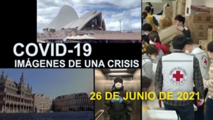 Covid-19 Imágenes de una crisis en el mundo del 26 de junio