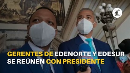 Gerentes de Edenorte y Edesur se reúnen con presidente Abinader