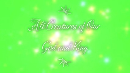 All Creatures of Our God and King
