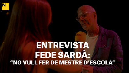 ENTREVISTA FEDE SARDÀ: "No vull fer de mestre d'escola"