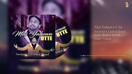 Mai Yahowa Utte | Feat Roney David | Saviours United Band | Official Music Track | 2020