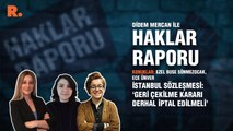 Haklar Raporu... 'İstanbul Sözleşmesi'nden geri çekilme kararı derhal iptal edilmeli'