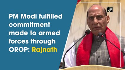 PM Modi fulfilled commitment made to armed forces through 'One Rank One Pension': Rajnath