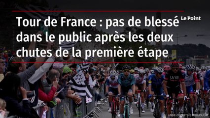 Tour de France : pas de blessé dans le public après les deux chutes de la première étape