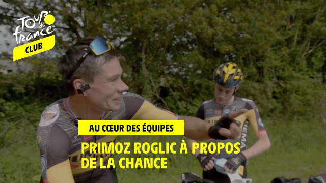 Inside teams - PRIMOZ ROGLIC à propos De la chance