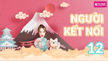 Người Kết Nối | Nhật Bản - Tập 12: Thưởng thức cơm Lươn và tham quan thành Kumamoto