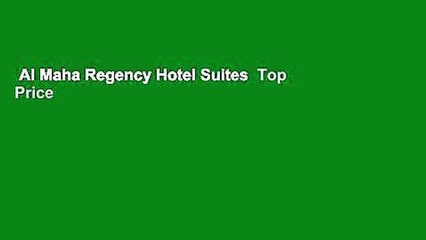 Al Maha Regency Hotel Suites  Top Price