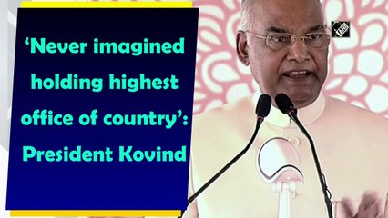 Never imagined holding highest office of country: President Kovind