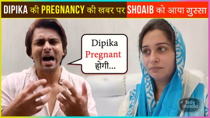 Shoaib Ibrahim ANGRY REACTION On Dipika Kakar's Pregnancy News