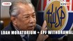 Muhyiddin announces six-month loan moratorium, EPF withdrawal