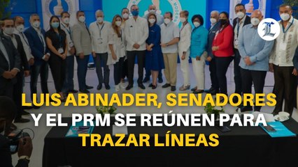 Luis Abinader, senadores y el PRM se reúnen para trazar líneas