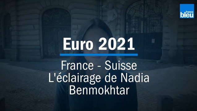 Euro 2021 : France - Suisse, l'éclairage de notre consultante Nadia Benmokhtar