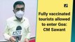 Fully vaccinated tourists allowed to enter Goa: CM Sawant