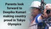 Parents look forward to Deepika Kumari making country proud in Tokyo Olympics