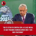 El Presidente López Obrador señaló que no tiene desacuerdos con la clase media