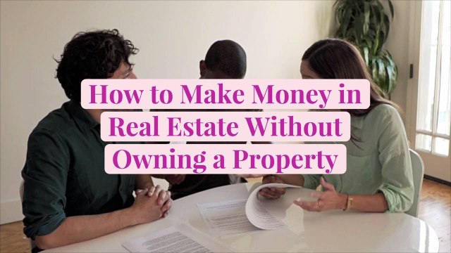 How to Make Money in Real Estate Without Owning a Property